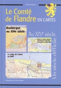 Christian Defebvre - Histoire Nord Pas de Calais - Le Comté de Flandre en cartes au XIVe siècle.