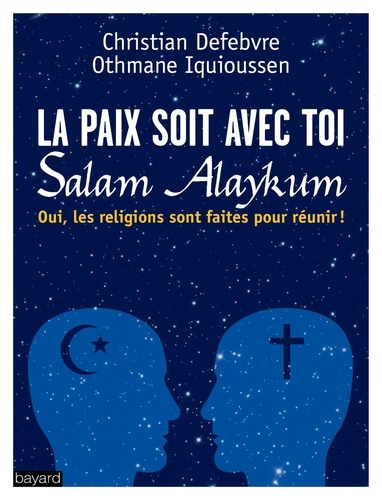 Christian Defebvre et Othmane Iquioussen - La paix soit avec toi - Les religions sont faites pour réunir.