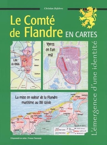 Christian Defebvre - Le Comté de Flandre en cartes au XIe siècle.