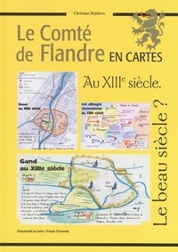 Christian Defebvre - Le Comté de Flandre en cartes au XIIIe siècle.