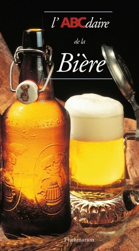 Christian Deglas et Jean-Louis Sparmont - L'ABCdaire de la bière.