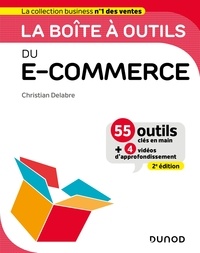 Christian Delabre - La boîte à outils du e-commerce - 2e éd. - 55 outils clés en main et 4 vidéos d'approfondissement.