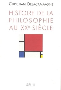 Christian Delacampagne - Histoire de la philosophie au XXe siècle.
