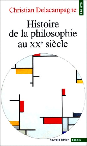 Christian Delacampagne - Histoire De La Philosophie Du Xxeme Siecle. Edition 2000.