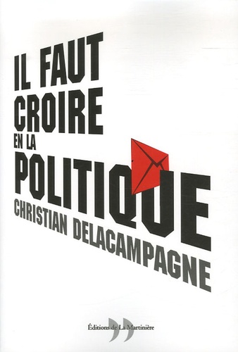 Christian Delacampagne - Il faut croire en la politique.