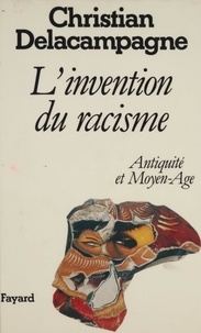 Christian Delacampagne - L'Invention du racisme - Antiquité et Moyen âge.