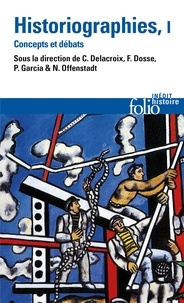 Téléchargements gratuits ebook from pdf Historiographies  - Concepts et débats Volume 1 par Christian Delacroix, François Dosse, Patrick Garcia, Nicolas Offenstadt
