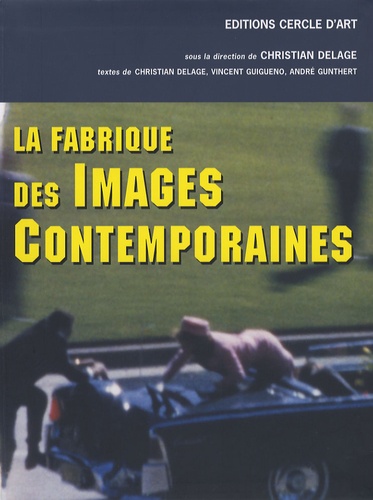 Christian Delage - La fabrique des images contemporaines.