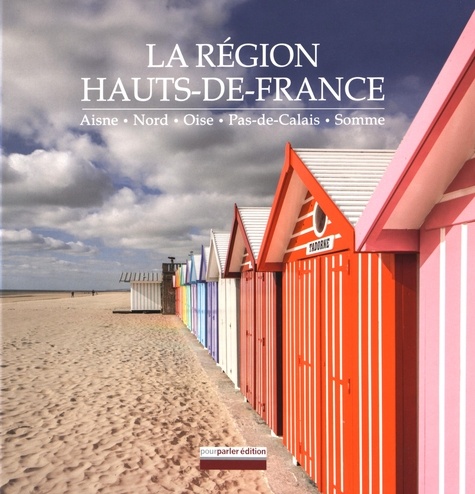 Christian Delcambre et Philippe Debeerst - La région Hauts-de-France - Aisne, Nord, Oise, Pas-de-Calais, Somme.