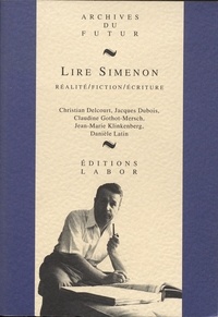 Christian Delcourt et Jacques Dubois - Lire Simenon - Réalité, fiction, écriture.
