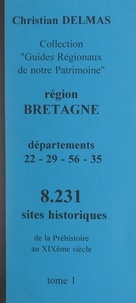 Christian Delmas - Région Bretagne (1). Départements 22-29-56-35 - 8 231 sites historiques, de la Préhistoire au XIXe siècle.
