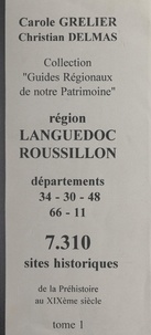Christian Delmas et Carole Grelier - Région Languedoc Roussillon (1). Départements 34-30-48-66-11 - 7 310 sites historiques, de la Préhistoire au XIXe siècle.
