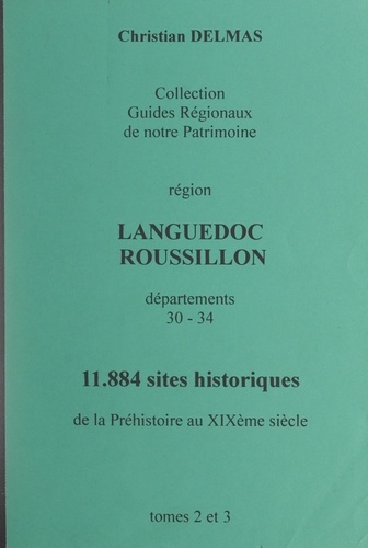 Région Languedoc Roussillon (2) et (3). Départements 30-34. 11 884 sites historiques, de la Préhistoire au XIXe siècle