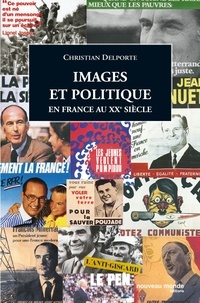 Christian Delporte - Images et politique en France au XXe siècle.