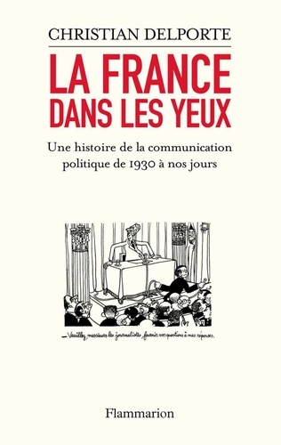 La France dans les yeux. Une histoire de la communication politique de 1930 à aujourd'hui