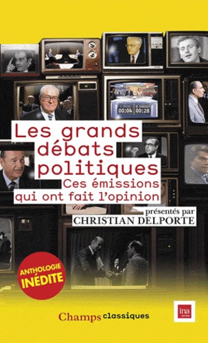 Christian Delporte - Les grands débats politiques - Ces émissions qui ont fait l'opinion.