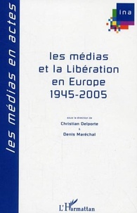 Christian Delporte - Les médias et la Libération en Europe, 1945-2005.