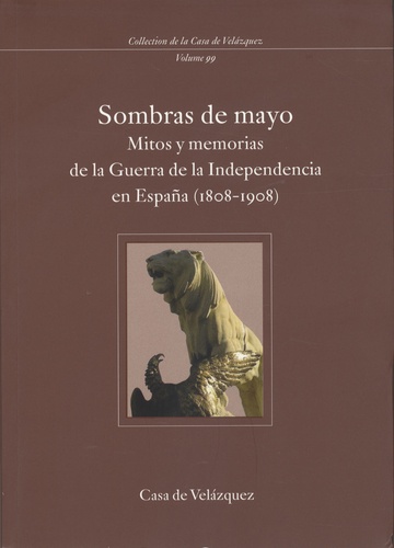 Sombras de mayo. Mitos y memorias de la Guerra de la Independencia en Espana (1808-1908)