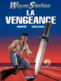 Christian Denayer et Thierry Cailleteau - Wayne Shelton Tome 5 : La vengeance.