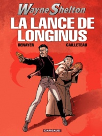 Christian Denayer et Thierry Cailleteau - Wayne Shelton Tome 7 : La lance de Longinus.