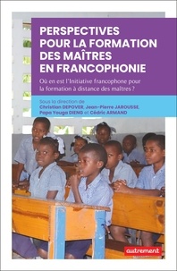 Christian Depover et Jean-Pierre Jarousse - Perspectives pour la formation des maîtres en Francophonie - Où en est l’Initiative francophone pour la formation à distance des maîtres ?.