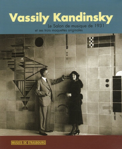 Christian Derouet - Vassili Kandinsky - Le Salon de musique de 1931 et ses trois maquettes originales.