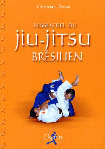 Christian Derval - L'Essentiel Du Jiu-Jitsu Bresilien.
