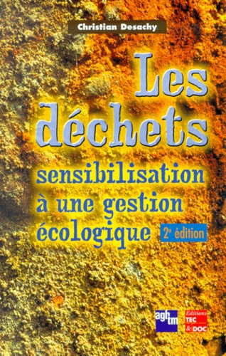 Christian Desachy - Les déchets. - Sensibilisation à une gestion écologique, 2ème édition.