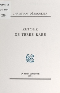 Christian Désagulier et Pierre Courtaud - Retour de terre rare.