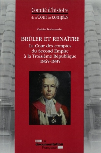 Brûler et renaître. La Cour des comptes du Second Empire à la Troisième République (1865-1885)