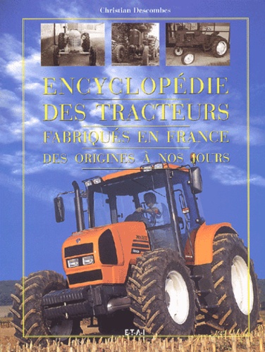 Christian Descombes - Encyclopédie des tracteurs fabriqués en France des origines à nos jours.