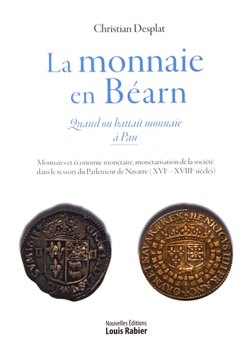 Christian Desplat - La monnaie en Béarn - Quand on battait monnaie à Pau.