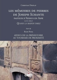 Christian Desplat et Rudy Pons - Les mémoires de pierres de  Joseph Ichante - Pasteur d’Aydius en Aspe (1777-1857).