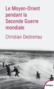 Christian Destremau - Le Moyen-Orient pendant la Seconde Guerre mondiale.