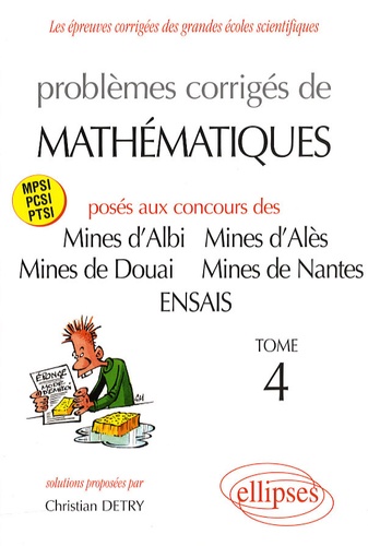 Christian Detry - Problèmes corrigés de mathématiques posés aux concours des Mines d'Albi, d'Alès, de Douai, de Nantes et de l'ENSAIS - Tome 4.