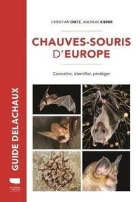 Christian Dietz et Andreas Kiefer - Chauves-souris d'Europe - Connaître, identifier, protéger.