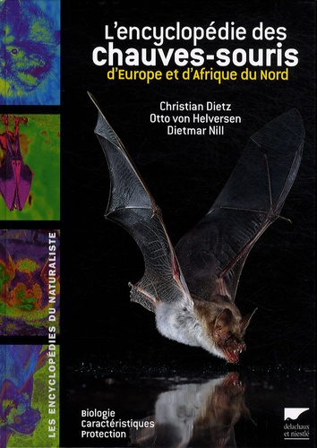 Christian Dietz et Otto von Helversen - L'encyclopédie des chauves-souris d'Europe et d'Afrique du Nord - Biologie, caractéristiques, protection.