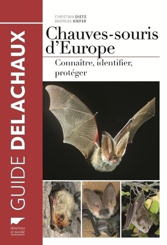 Christian Dietz et Andreas Kiefer - Les chauves-souris d'Europe - Connaître, identifier, protéger.