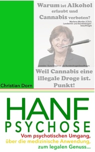 Christian Dorn - Hanfpsychose - Vom psychotischen Umgang über die medizinische Anwendung zum legalen Genuss....