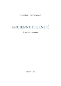 Christian Dotremont - Ancienne éternité - Et autres textes.