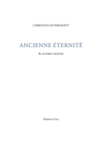 Christian Dotremont - Ancienne éternité - Et autres textes.