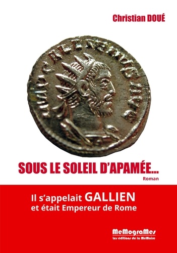 Christian Doué - Sous le soleil d'Apamée... - Il s'appelait Gallien et était empereur de Rome.