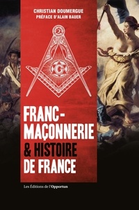 Téléchargez le forum en ligne ebooks Franc-maçonnerie & histoire de France par Christian Doumergue