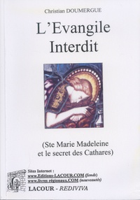 Christian Doumergue - L'Evangile interdit - Enquête sur sainte Marie Madeleine.