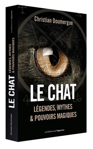 Le Chat. Légendes, mythes & pouvoirs magiques