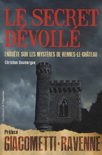 Christian Doumergue - Le secret dévoilé - Enquête sur les mystères de Rennes-Le-Château.