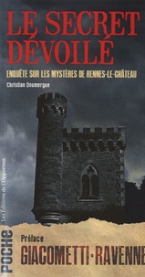 Christian Doumergue - Le secret dévoilé - Enquête sur les mystères de Rennes-le-Château.