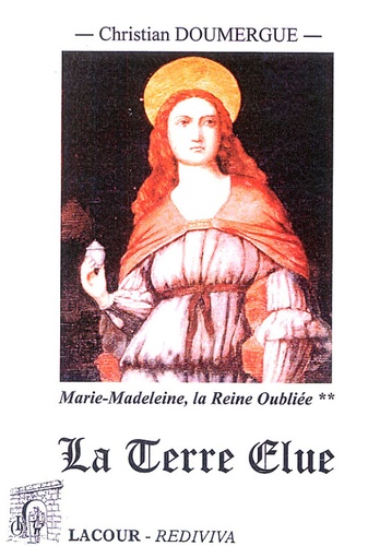 Christian Doumergue - Marie-Madeleine : la Reine Oubliée - Tome 2 (livres V à X): La Terre Elue.