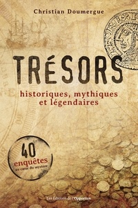 Christian Doumergue - Trésors - Historiques, mythiques et légendaires.