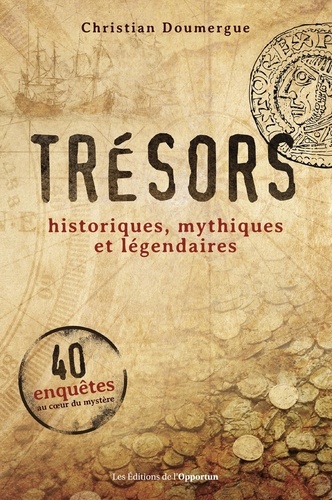 Christian Doumergue - Trésors - Historiques, mythiques et légendaires.